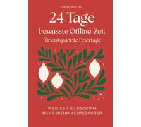 24 Tage bewusste Offline-Zeit - für entspannte Feiertage: Weniger Bildschirm. Mehr Weihnachtszauber.