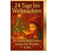 24 Tage bis Weihnachten - 24 Geschichten voller magischer Wunder: Ein Adventskalenderbuch voller Herz, Wärme und Weihnachtszauber - zum Vorlesen, Kuscheln und Träumen für kleine und große Herzen