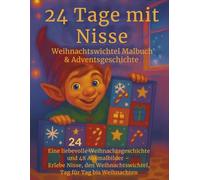 24 Tage mit Nisse- Weihnachtswichtelmalbuch & Adventsgeschichte: Eine liebevolle Weihnachtsgeschichte und 48 Ausmalbilder - Erlebe Nisse, den Weihnachtswichtel, Tag für Tag bis Weihnachten