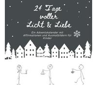 24 Tage voller Licht und Liebe: Ein Adventskalender mit Affirmationen und Ausmalbildern für Kinder