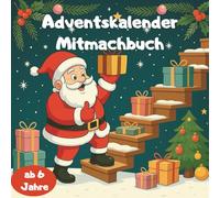 24 Tage Weihnachtszauber - Mein Mitmach-Adventskalenderbuch für Kinder ab 6: Jeden Tag ein neues Abenteuer - mit lustigen Rätseln, zauberhaften Geschichten, fröhlichen Reimen, leckeren Rezepten!