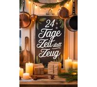 24 Tage Zeit statt Zeug: Der DIY-Adventskalender mit Rezepten für Wellness, Geschenke aus oder für die Küche