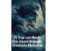 24 Tage zum Olymp: Dein Adventskalender Griechische Mythologie: 120 Fragen zu Göttern, Helden und Monstern - Die Sagenwelt von Zeus, Herkules und Medusa im Quizformat.