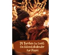 24 Türchen zu zweit: Ein Adventskalender für Paare: Ein Weihnachts-Countdown voller gemeinsamer Erlebnisse und Gespräche.