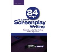 24 Ways To Write A Screenplay: Master The Art Of Storytelling For The Big Screen