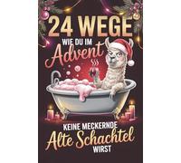 24 Wege, wie du im Advent keine meckernde alte Schachtel wirst: Der lustige Adventskalender für Frauen mit Witz, Ironie und Tipps gegen den Weihnachtsstress - Geschenk für Frauen