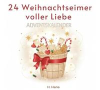 24 Weihnachtseimer voller Liebe: Ein Adventskalender zum Schreiben, Malen, Basteln & Erinnerungen mit Fotos festhalten