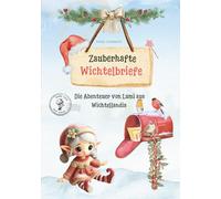 24 Wichtelbriefe für Kinder - Mit Lumi aus Wichtellandia | Adventskalender Idee mit Geschichten, Streichen & Vorlagen | DIY 3D-Wichtelhaus Bastelset ... & Bastelvorlagen für dein Wichtelhaus