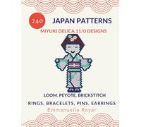 240 Japanese Bead Patterns: Miyuki Delica 11/0 Designs. Jewelry making for adults and teens: Peyote Stitch, Loom weaving & Brick Stitch Patterns for Rings, Bracelets, Pins and Earrings.