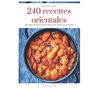 240 recettes orientales: Cuisine orientale - 240 recettes faciles