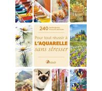 Pour tout réussir à l'aquarelle sans stresser