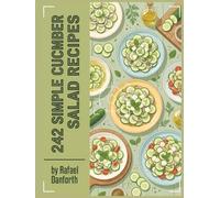 242 Simple Cucumber Salad Recipes: Your Cucumber Salad Cookbook for Any Time of Day