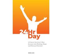 24HrDay: A Cancer Survivor's Raw Journey into Healing, Hope, and Human Potential