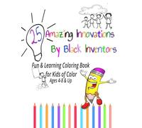 25 Amazing Innovations By Black Inventors: Fun & Learning Coloring Book for Kids of Color, Ages 4-8 & Up