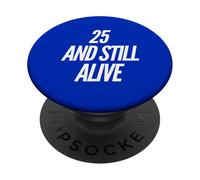 25 and Still Alive 25th Funny Birthday Party - 25 Years Old PopSockets PopGrip Adhésif