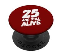25 and Still Alive 25th Funny Birthday Party - 25 Years Old PopSockets PopGrip Adhésif