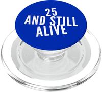 25 and Still Alive 25th Funny Birthday Party - 25 Years Old PopSockets PopGrip pour MagSafe