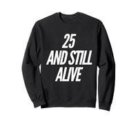 25 and Still Alive 25th Funny Birthday Party - 25 Years Old Sweatshirt