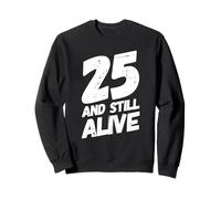 25 and Still Alive 25th Funny Birthday Party - 25 Years Old Sweatshirt