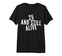 25 and Still Alive 25th Funny Birthday Party - 25 Years Old T-Shirt Haut de Gamme