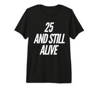 25 and Still Alive 25th Funny Birthday Party - 25 Years Old T-Shirt Haut de Gamme