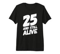 25 and Still Alive 25th Funny Birthday Party - 25 Years Old T-Shirt Haut de Gamme