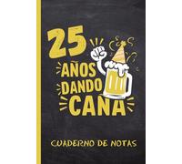 25 AÑOS DANDO CAÑA: CUADERNO DE NOTAS | Regalo especial para Amantes de la cerveza | Cuarenta cumpleaños