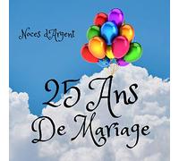 25 Ans de Mariage Noces d'Argent: Un joli cadre par page pour des messages uniques - cadeau pour anniversaire de mariage - 100 pages - format 21X21cm