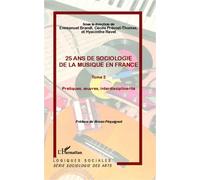 25 Ans De Sociologie De La Musique En France - Tome 2, Pratiques, Oeuvres, Interdisciplinarité