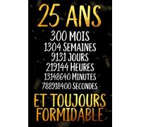 25 ans et toujours formidable: Joyeux Anniversaire 25 ans , Idée Cadeau Personnalisé pour Homme et Femme, Fille, Garçon, Soeur, Frére...carnet de notes joyeux anniversaire humour , 110 pages