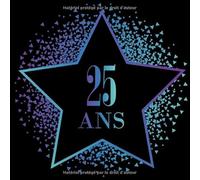 25 ans: Joyeux anniversaire pour les 25 ans. Carnet de messages : journal de bord / livre d'or / guest book pour la famille et les amis - Écrire et se souvenir longtemps de cette fête d'anniversaire.