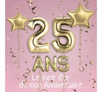 25 ans Le livre d'or de mon Anniversaire: Un livre d'or de la fête du 25e anniversaire - 100 pages pour les félicitations écrites - Thème: Ballons d'or avec fond rose