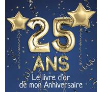 25 ans Le livre d'or de mon Anniversaire: Un livre d'or de la fête du 25e anniversaire - 100 pages pour les félicitations écrites - Thème: Ballons d'or avec fond bleu