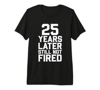 25 Ans Plus Tard, Toujours Pas tiré T-Shirt Haut de Gamme