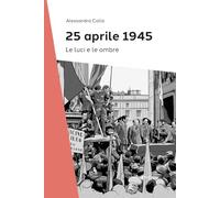 25 Aprile 1945. Le luci e le ombre