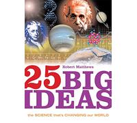 25 Big Ideas: The Science That's Changing Our World