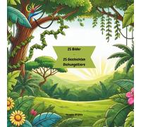25 Bilder - 25 Geschichten Dschungeltiere: 25 tierisch starke Geschichten zum Vorlesen aus dem Dschungel - mit Ausmalbildern zum Mitmachen für Kinder