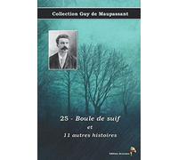 25 - Boule de suif et 11 autres histoires - Collection Guy de Maupassant: Texte intégral