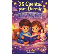 25 Cuentos para Dormir para Aprender a Gestionar las Emociones: Historias infantiles de 6 a 8 años para calmar el enfado, reducir la ansiedad y crecer con tranquilidad