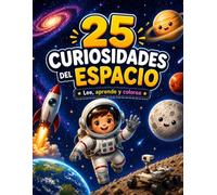 25 Curiosidades del Espacio: Lee, aprende y colorea