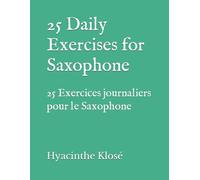 25 Daily Exercises For Saxophone: 25 Exercices Journaliers Pour Le Saxophone