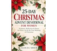 25-Day Christmas Advent Devotional for Women: Scripture, Reflection & Prayer for Peace, Joy & the True Meaning of Christmas