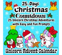 25-Days Christmas Countdown: The Ultimate Unicorn Advent Calendar with Simple, Big & Easy Drawing Challenges / A Festive Activity Book with Prompts & Cute Xmas Doodles for Girls.