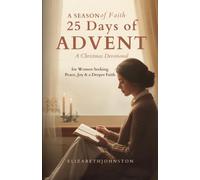 25 Days of Advent: A Christmas Devotional for Women Seeking Peace, Joy & a Deeper Faith