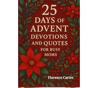 25 Days of Advent Devotions and Quotes for Busy Moms: Daily Advent Readings and Uplifting Christmas Quotes to Encourage Busy Moms.