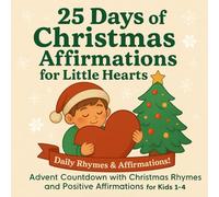 25 Days of Christmas Affirmations for Little Hearts: Advent Countdown with Christmas Rhymes and Positive Affirmations for Kids Ages 1-4