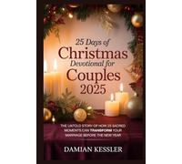 25 Days of Christmas Devotional for Couples 2025: THE UNTOLD STORY OF HOW 25 SACRED MOMENTS CAN TRANSFORM YOUR MARRIAGE BEFORE THE NEW YEAR