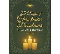 25 Days of Christmas Devotions: An Advent Journal with Daily Scripture, Reflections & Prayer Prompts (Christmas Story Collection, Book 3)