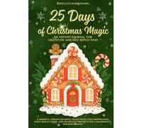 25 Days of Christmas Magic, An Advent Journal for Gratitude and Self-Reflection: A mindful Advent journey filled with cozy inspiration, daily ... prompts for a meaningful holiday season
