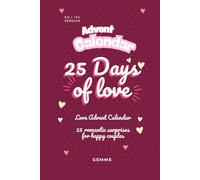 25 Days of Love: A Romantic & Interactive Advent Calendar for Couples 25 Giorni d’Amore: Calendario dell’Avvento Romantico e Interattivo per Coppie: ... celebrate your love - perfect for Christmas